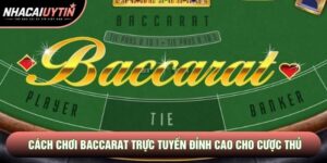 Cách Chơi Baccarat Trực Tuyến Đỉnh Cao Cho Cược Thủ