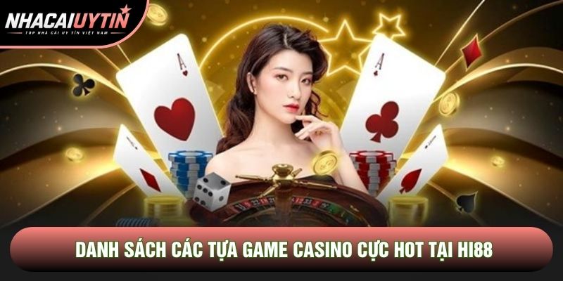 Danh sách các tựa game casino cực hot tại Hi88 Danh sách các tựa game casino cực hot tại Hi88
