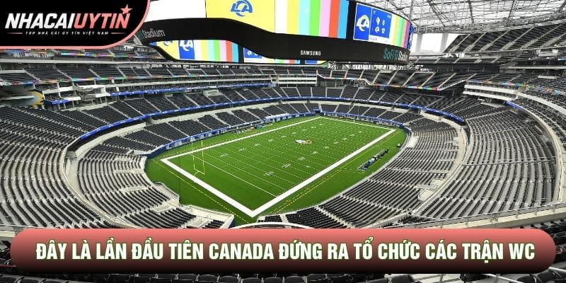 Đây là lần đầu tiên Canada đứng ra tổ chức các trận WC Đây là lần đầu tiên Canada đứng ra tổ chức các trận WC