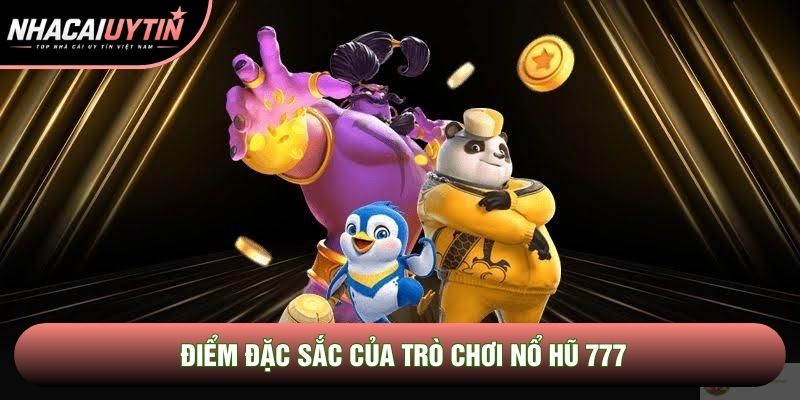 Điểm đặc sắc của trò chơi nổ hũ 777