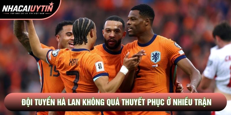 Đội tuyển Hà Lan không quá thuyết phục ở nhiều trận