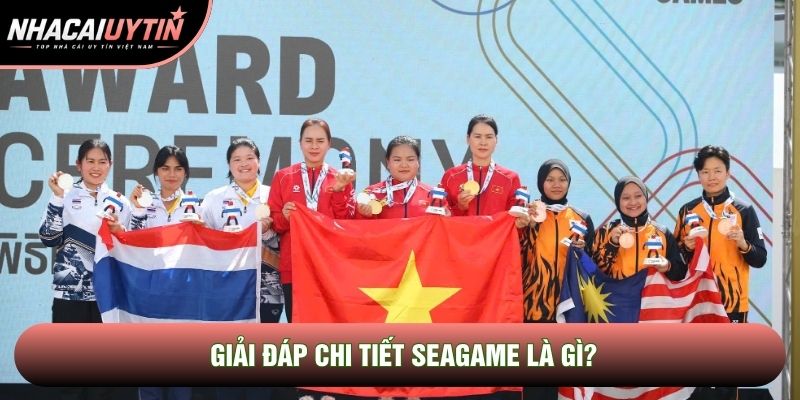 Giải đáp chi tiết SEAGame là gì? Giải đáp chi tiết SEAGame là gì?