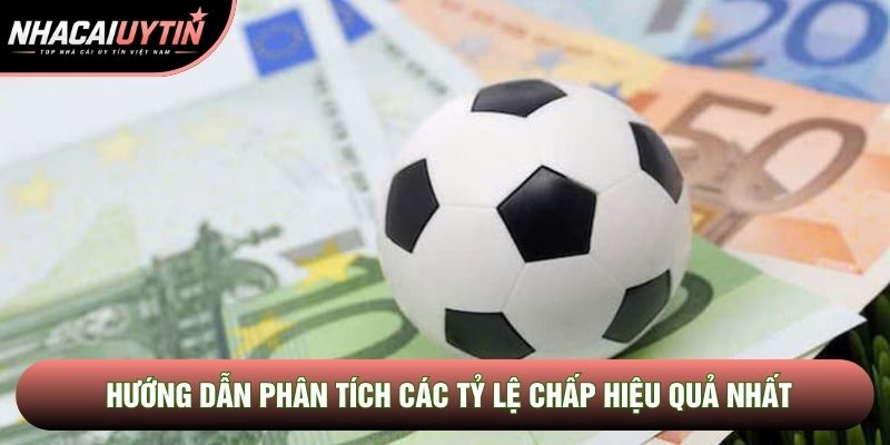 Hướng dẫn phân tích các tỷ lệ chấp hiệu quả nhất Hướng dẫn phân tích các tỷ lệ chấp hiệu quả nhất