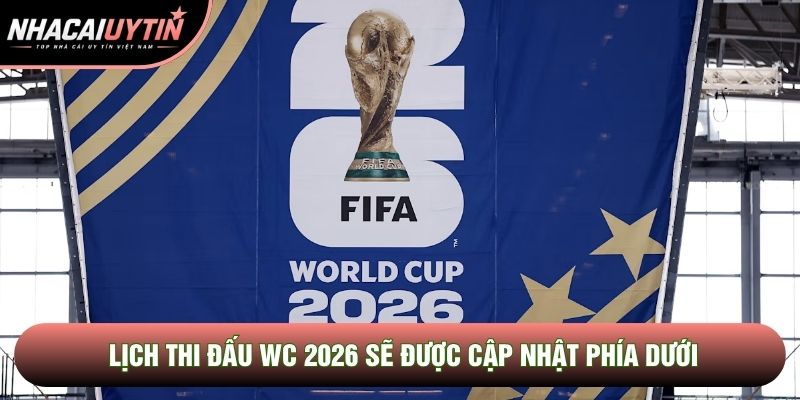 Lịch thi đấu World Cup 2026 sẽ được cập nhật phía dưới Lịch thi đấu World Cup 2026 sẽ được cập nhật phía dưới