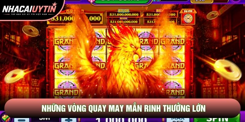 Những vòng quay may mắn rinh thưởng lớn Những vòng quay may mắn rinh thưởng lớn