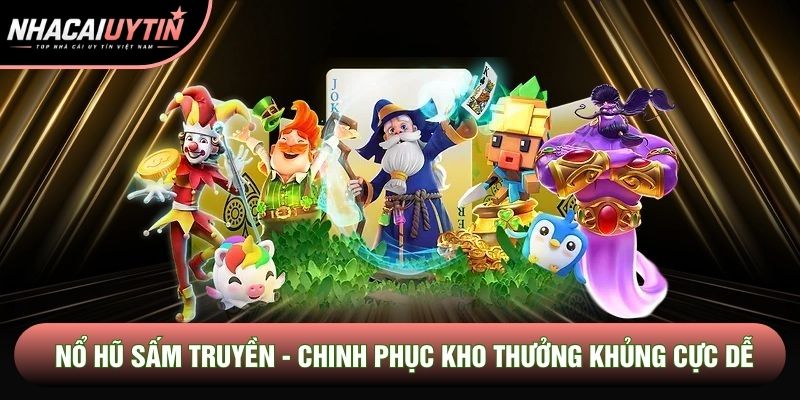 Nổ Hũ Sấm Truyền - Chinh Phục Kho Thưởng Khủng Cực Dễ Dàng