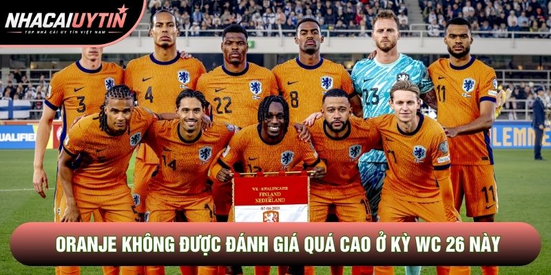 Oranje không được đánh giá quá cao ở kỳ WC 26 này