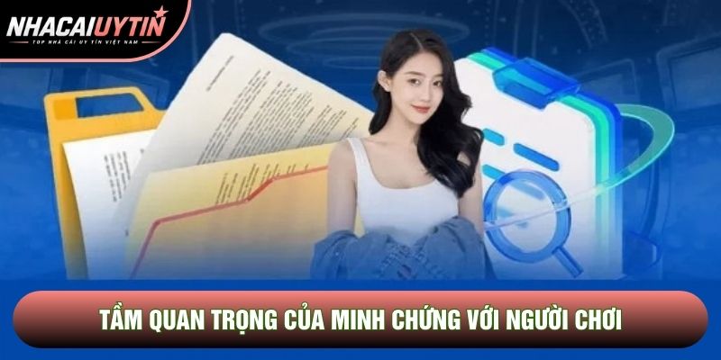 Tầm quan trọng của minh chứng với người chơi