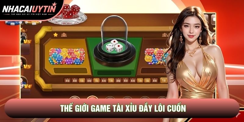 Thế giới game tài xỉu đầy lôi cuốn