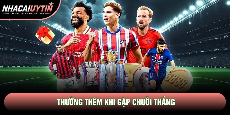 Thưởng thêm khi gặp chuỗi thắng