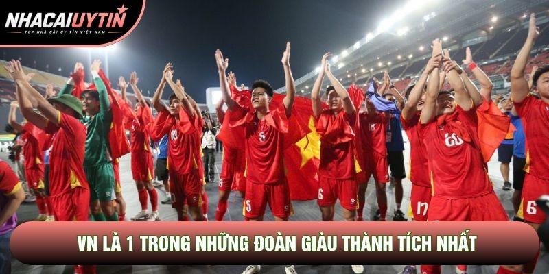 VN là 1 trong những đoàn giàu thành tích nhất VN là 1 trong những đoàn giàu thành tích nhất